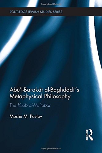 Ablbarakt Albaghdds Metaphysical Philosophy The Kitb Almutabar Moshe M Pavlov