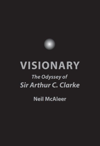 Visionary The Odyssey Of Sir Arthur C Clarke Neil Mcaleer