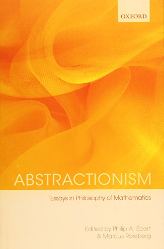 Abstractionism Essays In Philosophy Of Mathematics 1st Edition Philip A Ebert