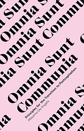 Omnia Sunt Communia On The Commons And The Transformation To Postcapitalism Massimo De Angelis