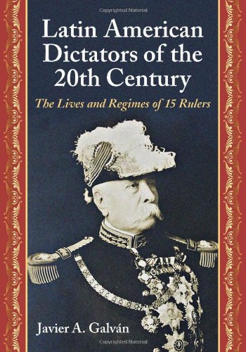 Latin American Dictators Of The 20th Century The Lives And Regimes Of 15 Rulers Javier A Galvn
