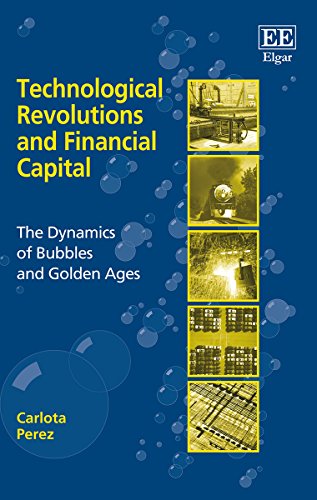 Technological Revolutions And Financial Capital The Dynamics Of Bubbles And Golden Ages Illustrated Edition Carlota Perez