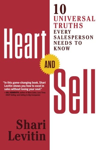 Heart And Sell 10 Universal Truths Every Salesperson Needs To Know 1st Edition Shari Levitin