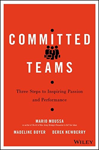 Committed Teams Three Steps To Inspiring Passion And Performance 1st Edition Mario Moussa