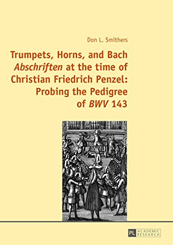 Trumpets Horns And Bach Abschriften At The Time Of Christian Friedrich Penzel Probing The Pedigree Of Bwv 143 Don Smithers