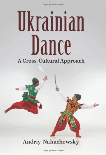 Ukrainian Dance A Crosscultural Approach Andriy Nahachewsky