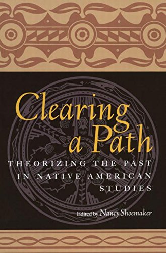 Clearing A Path Theorizing The Past In Native American Studies Nancy Shoemaker
