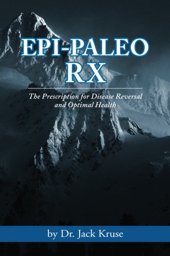 Epipaleo Rx The Prescription For Disease Reversal And Optimal Health 1st Edition Dr Jack Kruse