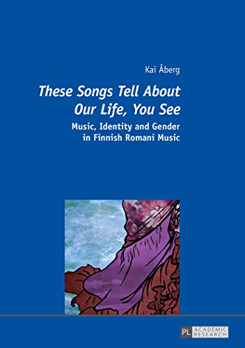 These Songs Tell About Our Life You See Music Identity And Gender In Finnish Romani Music Kai Berg