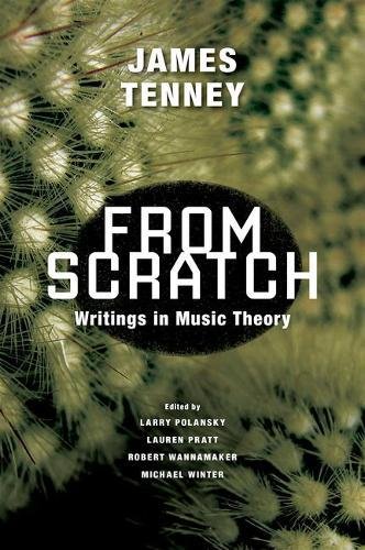 From Scratch Writings In Music Theory 1st Edition James Tenney
