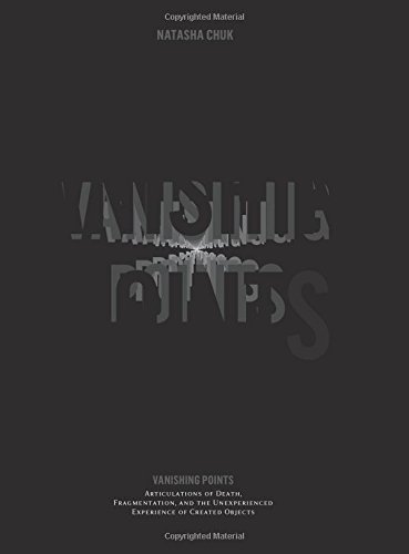 Vanishing Points Articulations Of Death Fragmentation And The Unexperienced Experience Of Created Objects Natasha Chuk