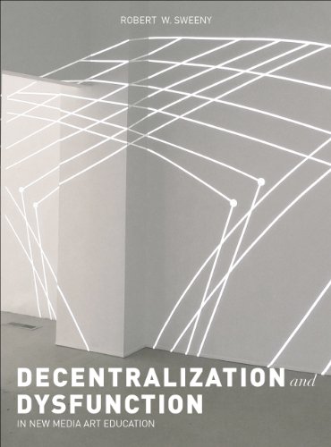Dysfunction And Decentralization In New Media Art And Education Robert W Sweeny