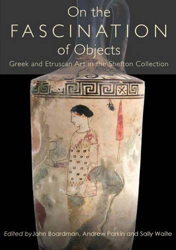 On The Fascination Of Objects Greek And Etruscan Art In The Shefton Collection Sally Waite