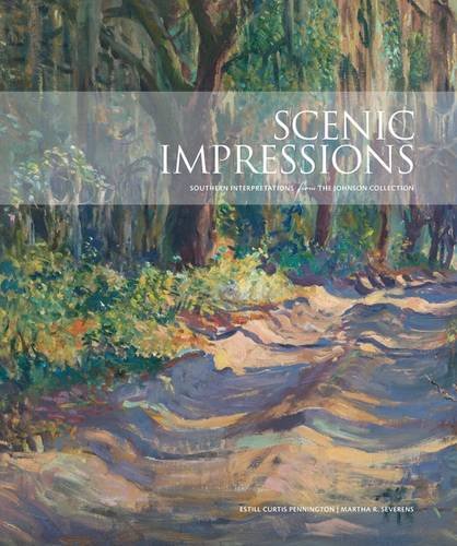 Scenic Impressions Southern Interpretations From The Johnson Collection Estill Curtis Pennington