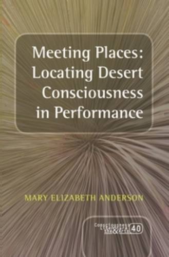 Meeting Places Locating Desert Consciousness In Performance Mary Elizabeth Anderson