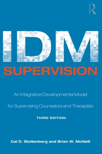 Idm Supervision An Integrative Developmental Model For Supervising Counselors And Therapists 3rd Edition Cal D Stoltenberg