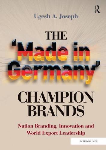 The Made In Germany Champion Brands Nation Branding Innovation And World Export Leadership New Edition Ugesh A Joseph