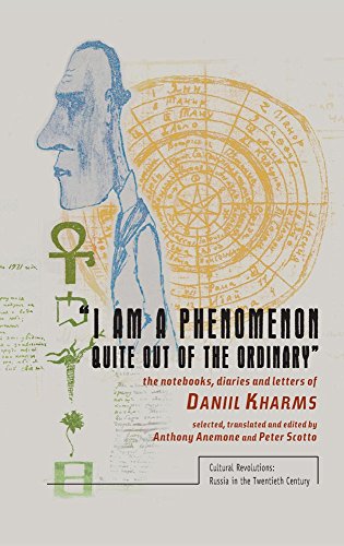 I Am A Phenomenon Quite Out Of The Ordinary The Notebooks Diaries And Letters Of Daniil Kharms Daniil Kharms