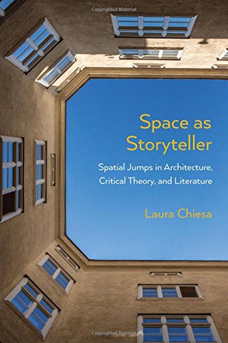 Space As Storyteller Spatial Jumps In Architecture Critical Theory And Literature Reprint Laura Chiesa