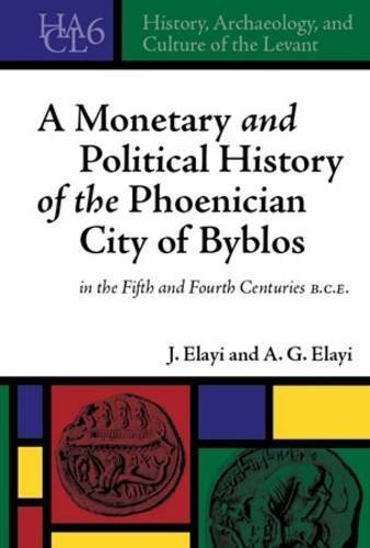 A Monetary And Political History Of The Phoenician City Of Byblos In The Fifth And Fourth Centuries Bce Josette Elayi