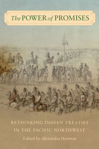 The Power Of Promises Rethinking Indian Treaties In The Pacific Northwest Alexandra Harmon