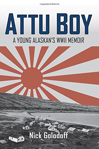 Attu Boy A Young Alaskans Wwii Memoir Nick Golodoff