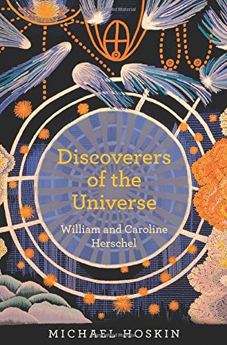 Discoverers Of The Universe William And Caroline Herschel 1st Edition Michael Hoskin
