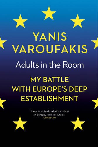 Adults In The Room My Battle With Europes Deep Establishment Yanis Varoufakis