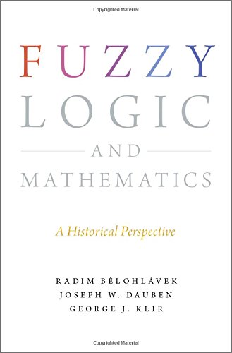 Fuzzy Logic And Mathematics A Historical Perspective 1st Edition Radim Blohlvek