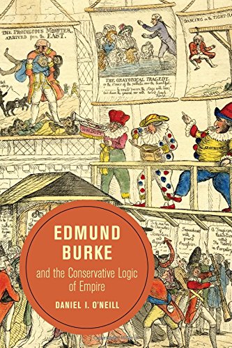 Edmund Burke And The Conservative Logic Of Empire Daniel I Oneill