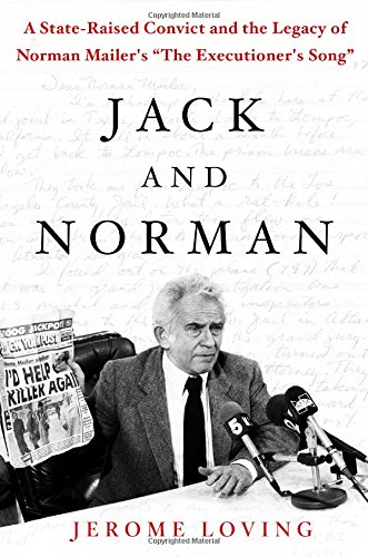Jack And Norman A Stateraised Convict And The Legacy Of Norman Mailers The Executioners Song Jerome Loving