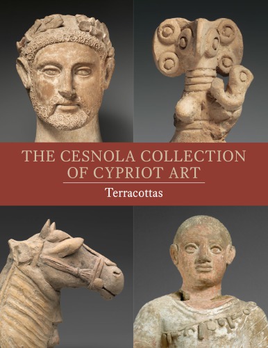 The Cesnola Collection Of Cypriot Art Terracottas Vassos Karageorghis