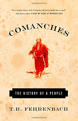Comanches The History Of A People Reprint Tr Fehrenbach
