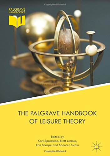 The Palgrave Handbook Of Leisure Theory 1st Karl Spracklen Brett Lashua