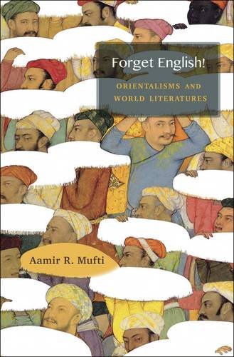Forget English Orientalisms And World Literatures Aamir R Mufti