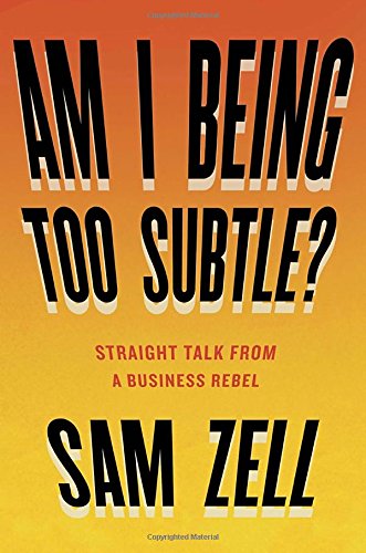 Am I Being Too Subtle Straight Talk From A Business Rebel Sam Zell