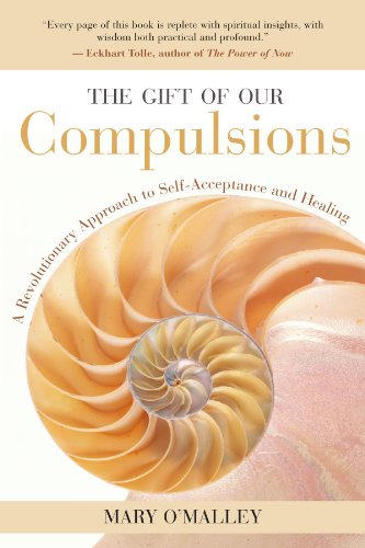 The Gift Of Our Compulsions A Revolutionary Approach To Selfacceptance And Healing Mary Omalley