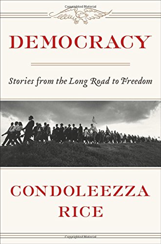 Democracy Stories From The Long Road To Freedom 1st Edition Condoleezza Rice