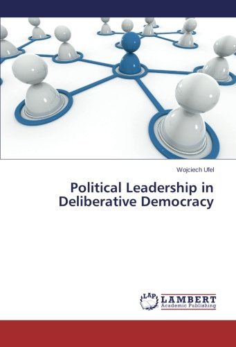 Political Leadership In Deliberative Democracy Wojciech Ufel