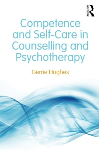 Competence And Selfcare In Counselling And Psychotherapy 1st Edition Gerrie Hughes