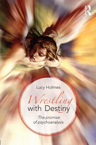 Wrestling With Destiny The Promise Of Psychoanalysis 1st Edition Lucy Holmes