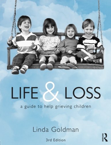 Life And Loss A Guide To Help Grieving Children 3rd Edition Linda Goldman