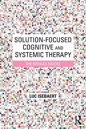 Solutionfocused Cognitive And Systemic Therapy The Bruges Model Reprint Luc Isebaert