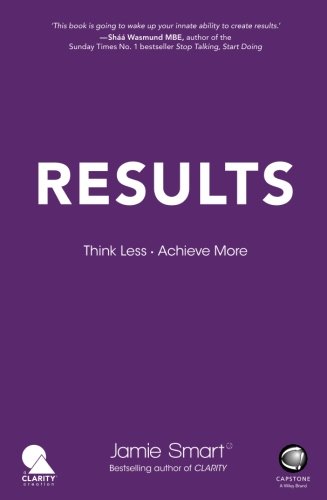 Results Think Less Achieve More 1st Edition Jamie Smart