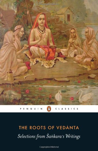The Roots Of Vedanta Selections From Akara S Writings Sudhakshina Rangaswami