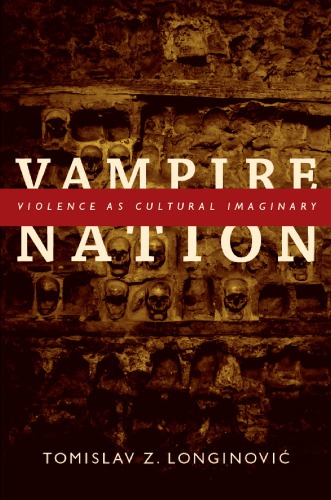 Vampire Nation Violence As Cultural Imaginary Tomislav Z Longinovi