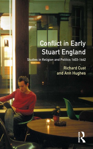 Conflict In Early Stuart England Studies In Religion And Politics 16031642 Richard Cust