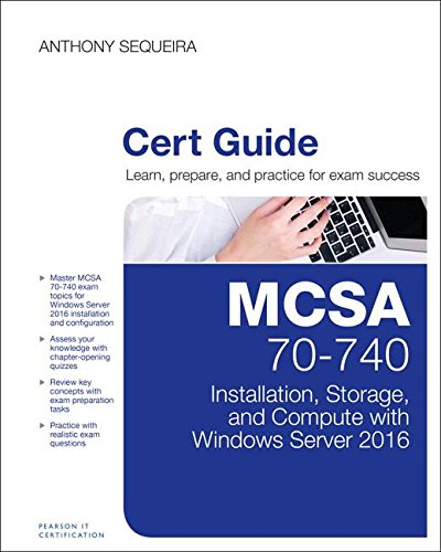 Mcsa 70740 Cert Guide Installation Storage And Compute With Windows Server 2016 1st Edition Anthony Sequeira