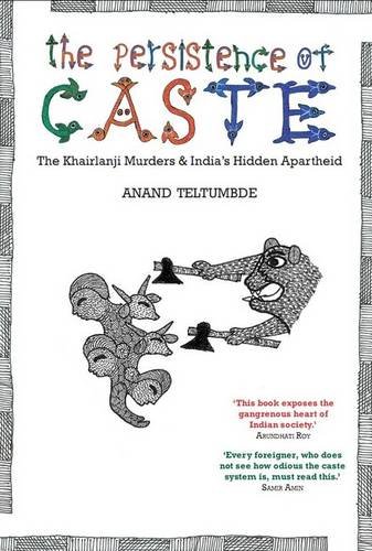 The Persistence Of Caste The Khairlanji Murders And Indias Hidden Apartheid Anand Teltumbde