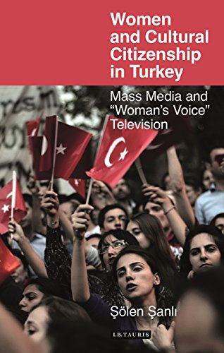 Women And Cultural Citizenship In Turkey Mass Media And Womans Voice Television Len Anl